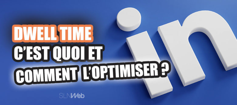 dwell time linkedin definition et bonnes pratiques