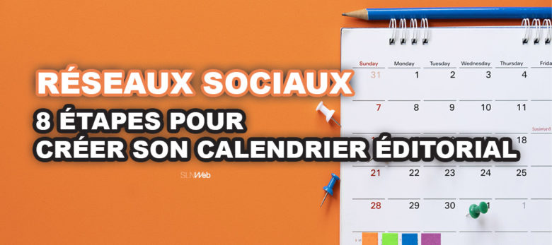 pourquoi et comment creer un calendrier editorial reseaux sociaux