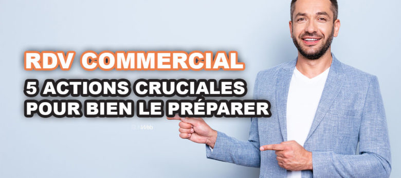 5 action pour reussir son rdv commercial