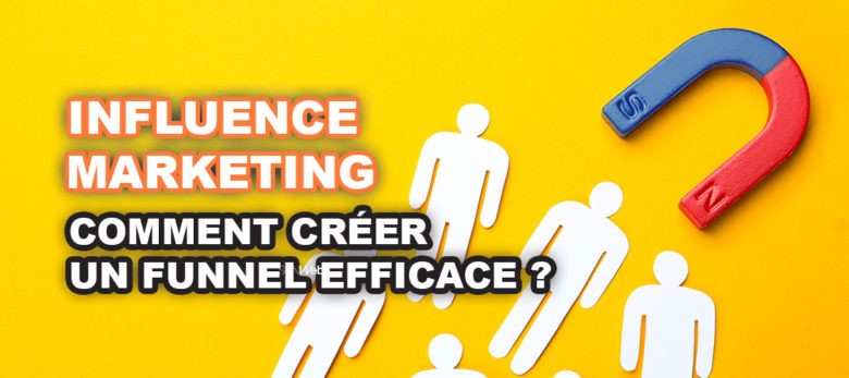 Comment créer un funnel d'influence marketing efficace ?