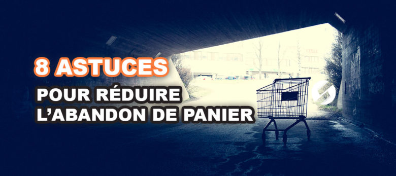 Comment réduire l'abandon de panier ?