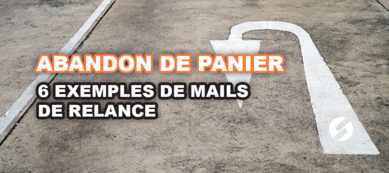 Comment faire un email de relance de panier abandonné ?