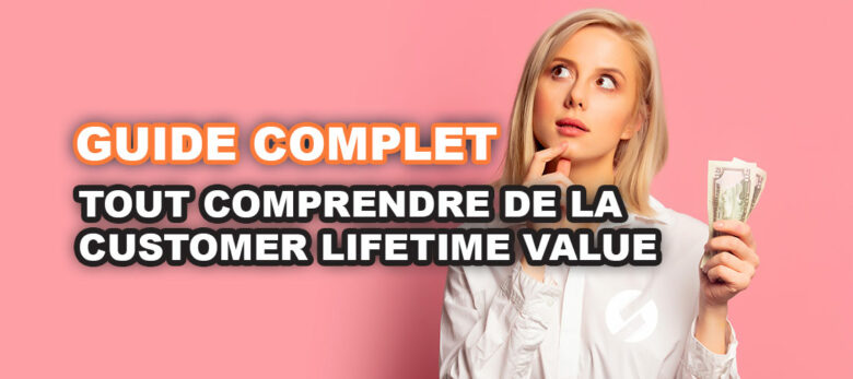 Qu'est-ce que la customer lifetime value