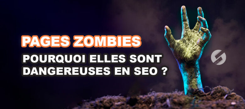 Pourquoi les pages zombies sont dangereuses en SEO ?